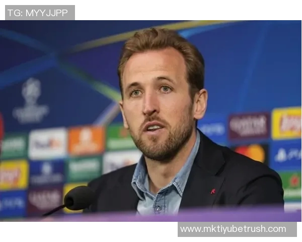 凯恩称赞球队下半场表现出色期待延续进攻势头再添进球